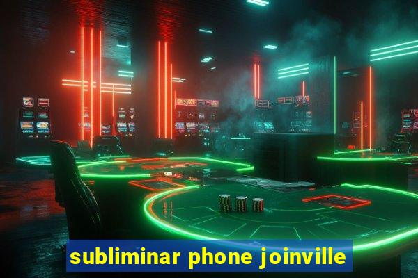 subliminar phone joinville